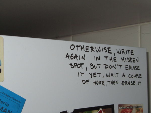 Otherwise, write again in the hidden spot, but don't erase it yet, wait a couple of hours, then erase it